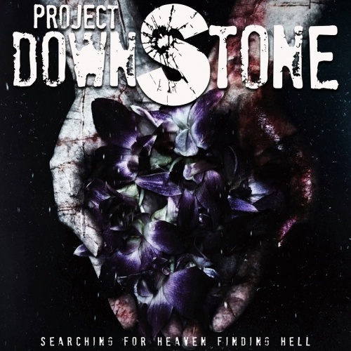 Project Downstone - Searching For Heaven Finding Hell (2017)